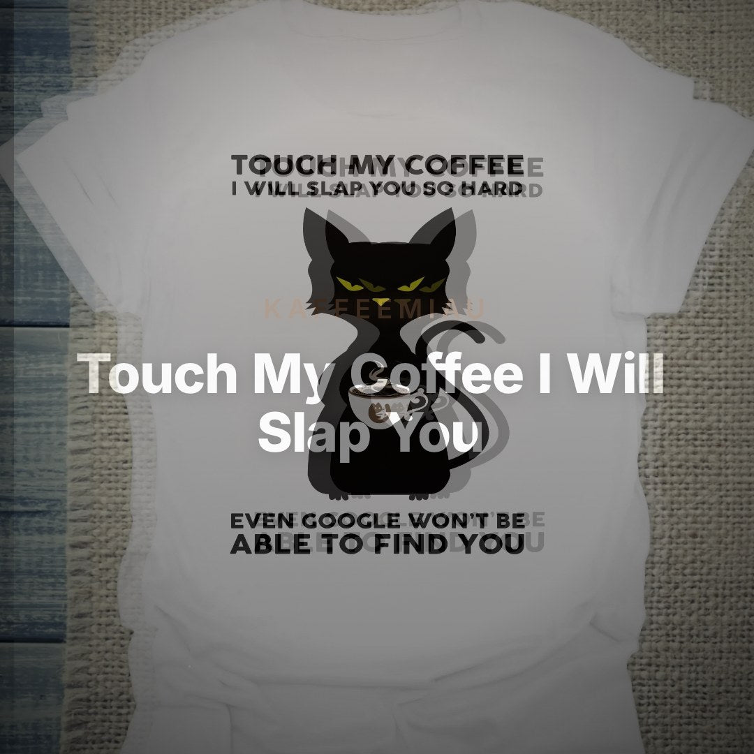 Touch My Coffee I Will Slap You so Hard - T-Shirt – Clean Showcase