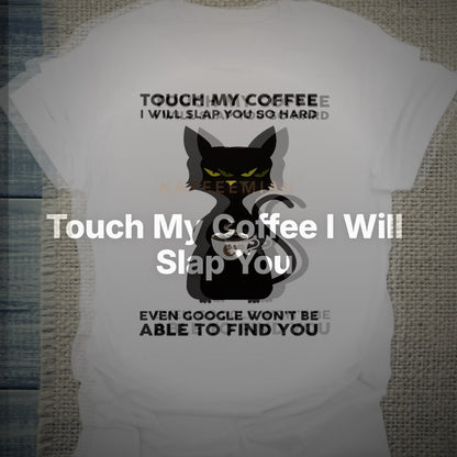 Touch My Coffee I Will Slap You so Hard - T-Shirt – Clean Showcase