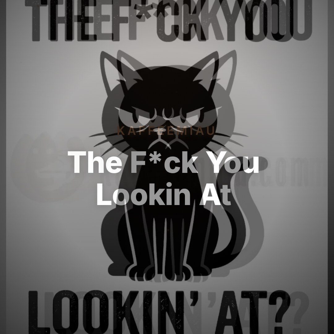 The F*ck You Lookin At - T-Shirt – Clean Showcase