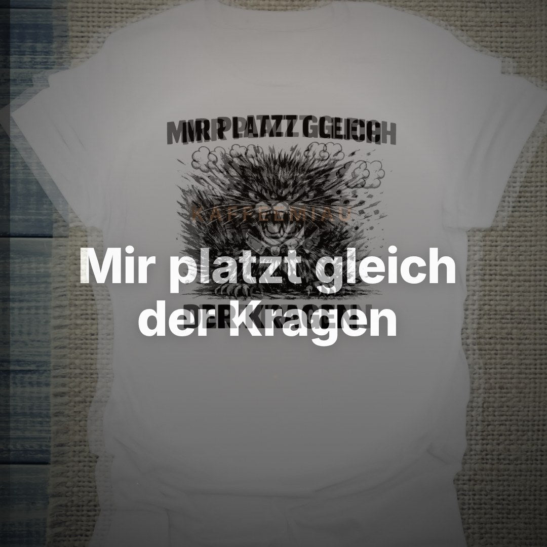 Mir platzt gleich der Kragen - T-Shirt – Clean Showcase