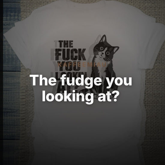 The fudge you looking at? - T-Shirt – Clean Showcase