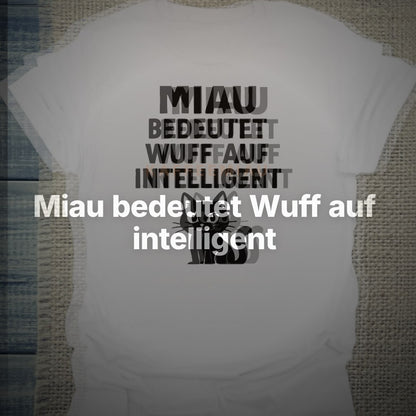 Miau bedeutet Wuff auf intelligent - T-Shirt – Clean Showcase