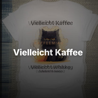 Vielleicht Kaffee, Vielleicht Whiskey, Vielleicht beides - T-Shirt – Clean Showcase
