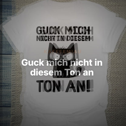 Guck mich nicht in diesem Ton an - T-Shirt – Clean Showcase