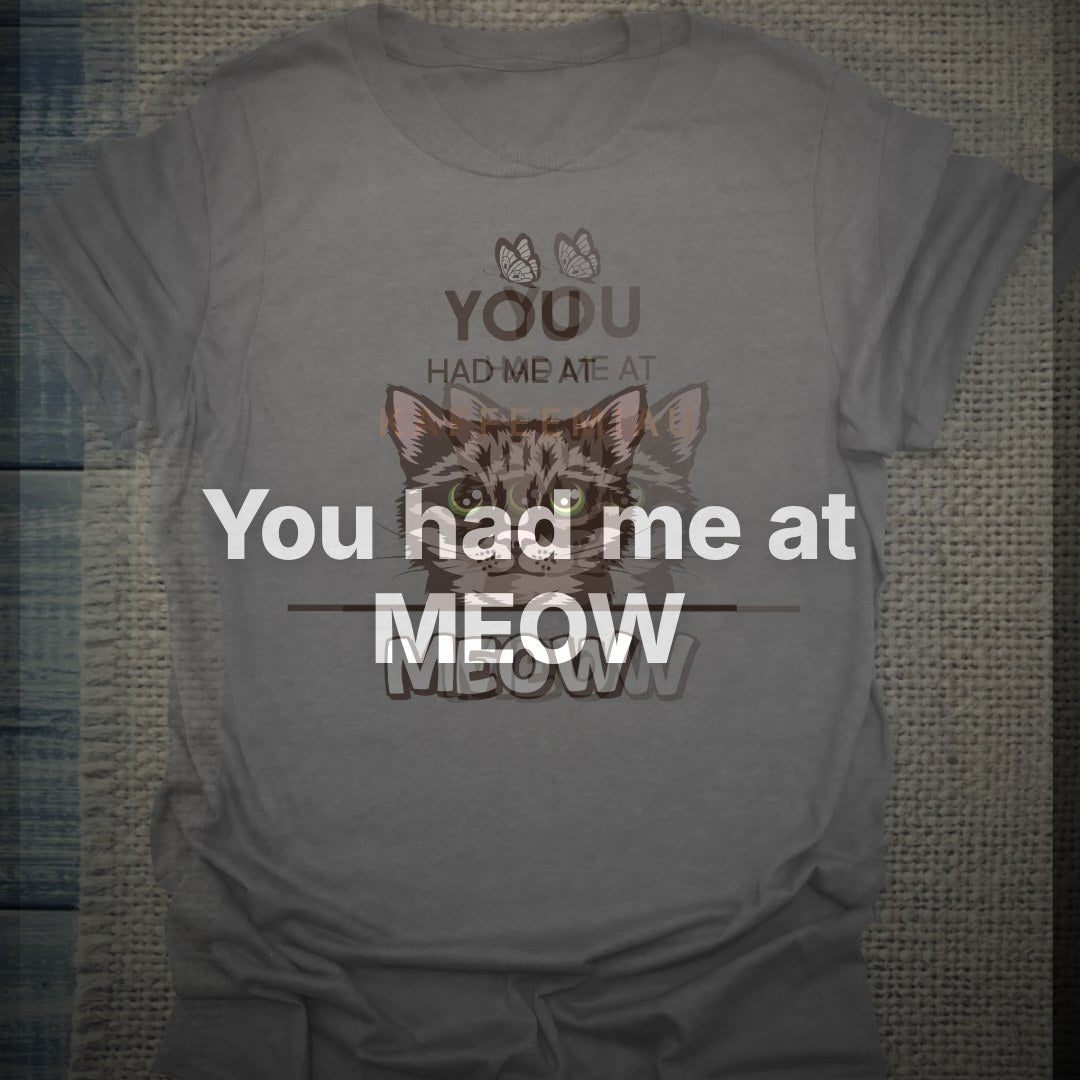 You had me at MEOW - T-Shirt – Clean Showcase