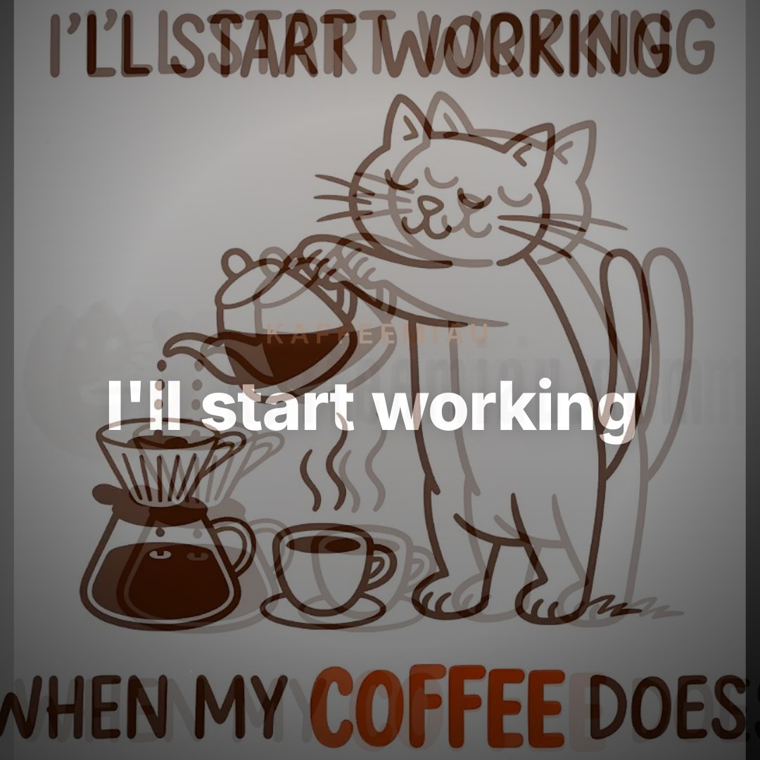 I'll start working, when my Coffee does - T-Shirt – Clean Showcase