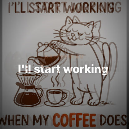I'll start working, when my Coffee does - T-Shirt – Clean Showcase