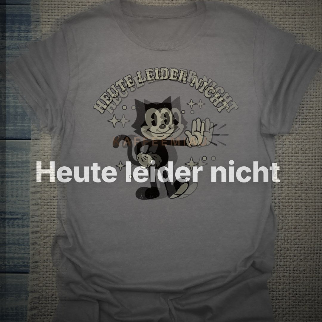 Heute leider nicht - T-Shirt – Clean Showcase