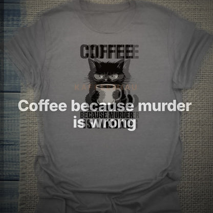 Coffee because murder is wrong - T-Shirt – Clean Showcase
