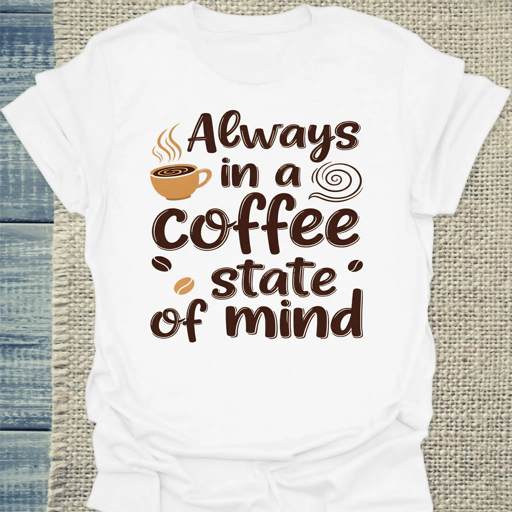 T-Shirt - Always in a coffee state of mind - Unisex - Kaffee Weiß