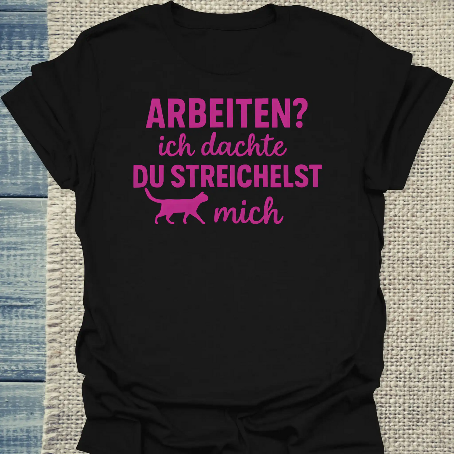 T-Shirt - Arbeiten? Ich dachte du streichelst mich - Unisex - Katze Schwarz