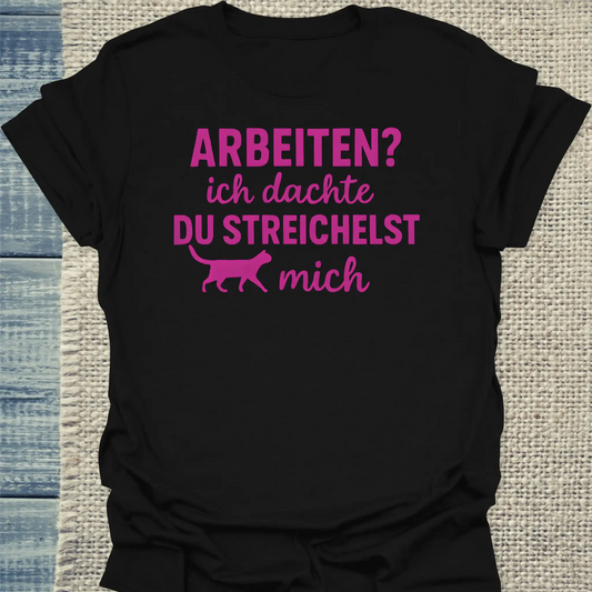 T-Shirt - Arbeiten? Ich dachte du streichelst mich - Unisex - Katze Schwarz