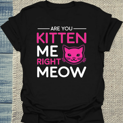T-Shirt - Are you kitten me right meow - Unisex - Katze Schwarz