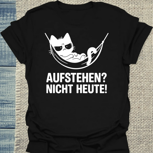 T-Shirt - Aufstehen? Nicht Heute - Unisex - Katze, Nicht Heute Schwarz