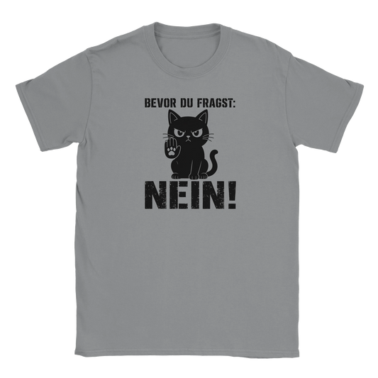 T-Shirt - Bevor du fragst: NEIN! - Unisex - Katze Grau