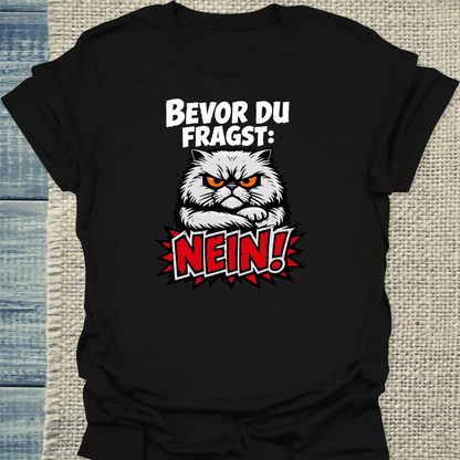 T-Shirt - Bevor du fragst, NEIN - Unisex - Katze Schwarz