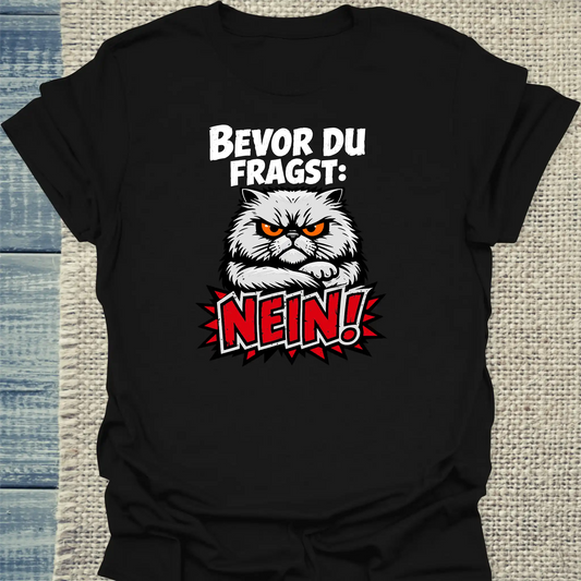 T-Shirt - Bevor du fragst, NEIN - Unisex - Katze Schwarz