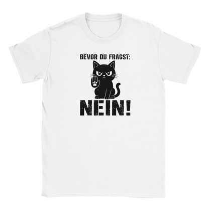 T-Shirt - Bevor du fragst: NEIN! - Unisex - Katze Weiß