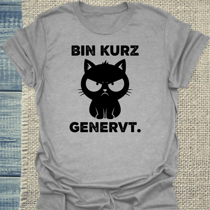 T-Shirt - Bin kurz genervt - Unisex - Katze Grau