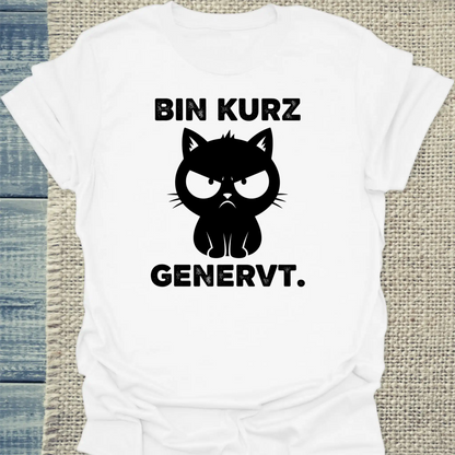 T-Shirt - Bin kurz genervt - Unisex - Katze Weiß