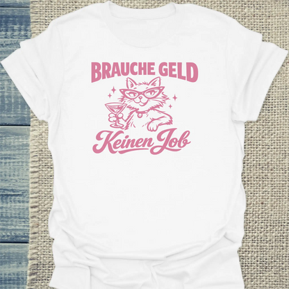 T-Shirt - Brauche Geld - Unisex - Katze Weiß