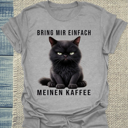 T-Shirt - Bring mir einfach meinen Kaffee - Unisex - Katze & Kaffee Grau
