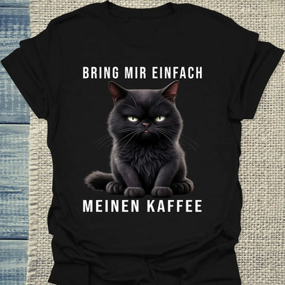 T-Shirt - Bring mir einfach meinen Kaffee - Unisex - Katze & Kaffee Schwarz
