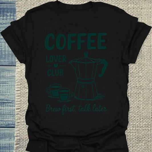 T-Shirt - Coffee Lover Club - Brew First Talk Later - Unisex - Kaffee, Black Edition Schwarz