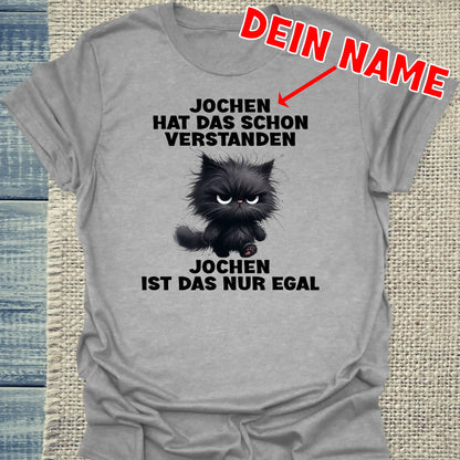 T-Shirt - DEIN NAME - Nur egal - Unisex - Katze Grau