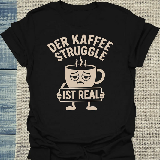 T-Shirt - Der Kaffee Struggle ist real - Unisex - Kaffee Schwarz
