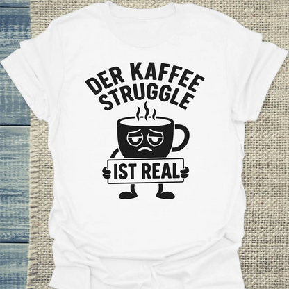 T-Shirt - Der Kaffee Struggle ist real - Unisex - Kaffee Weiß