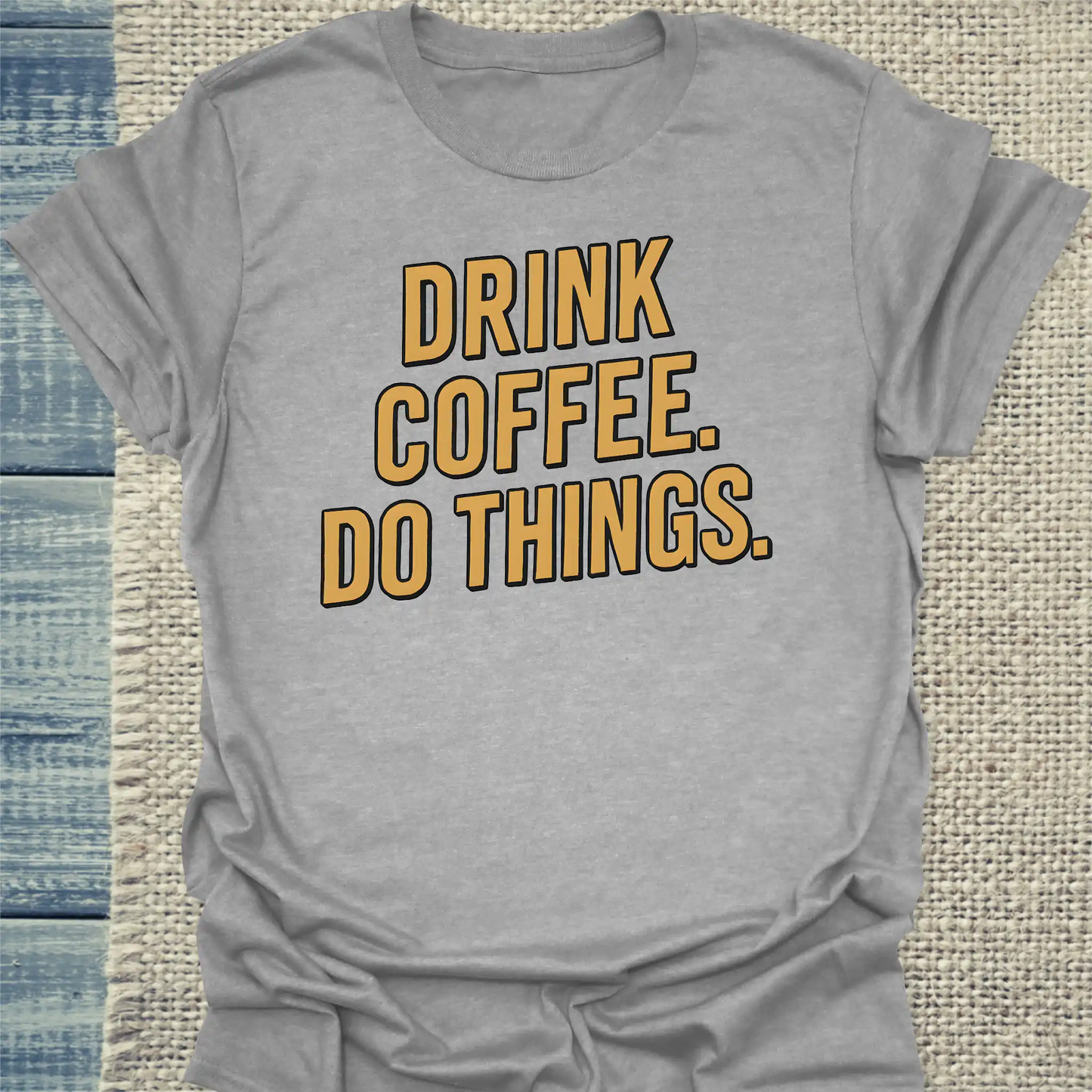 T-Shirt - Drink coffee. Do things - Gold - Unisex - Kaffee Grau