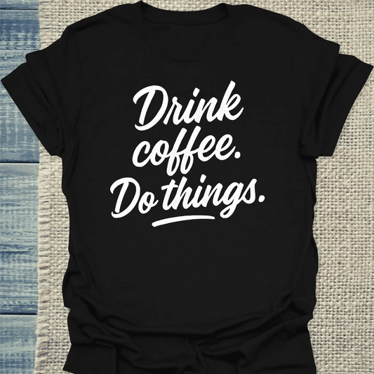 T-Shirt - Drink coffee. Do things. - Unisex - Kaffee Schwarz