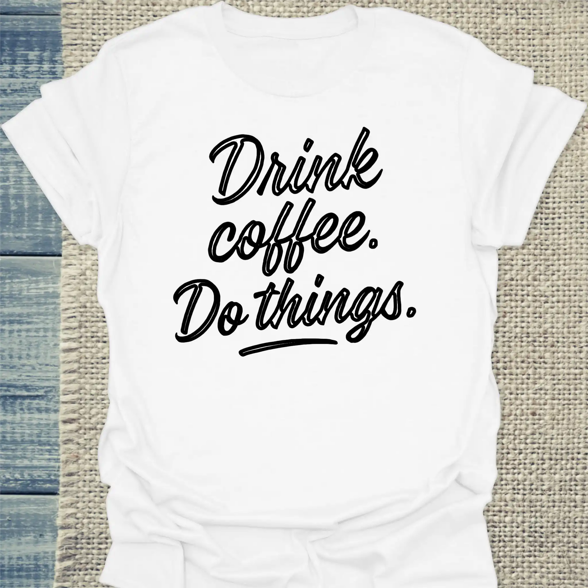 T-Shirt - Drink coffee. Do things. - Unisex - Kaffee Weiß
