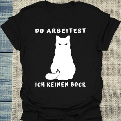 T-Shirt - Du Arbeitest - Ich keinen Bock - Unisex - Katze Schwarz