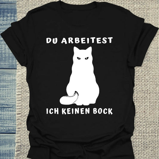 T-Shirt - Du Arbeitest - Ich keinen Bock - Unisex - Katze Schwarz