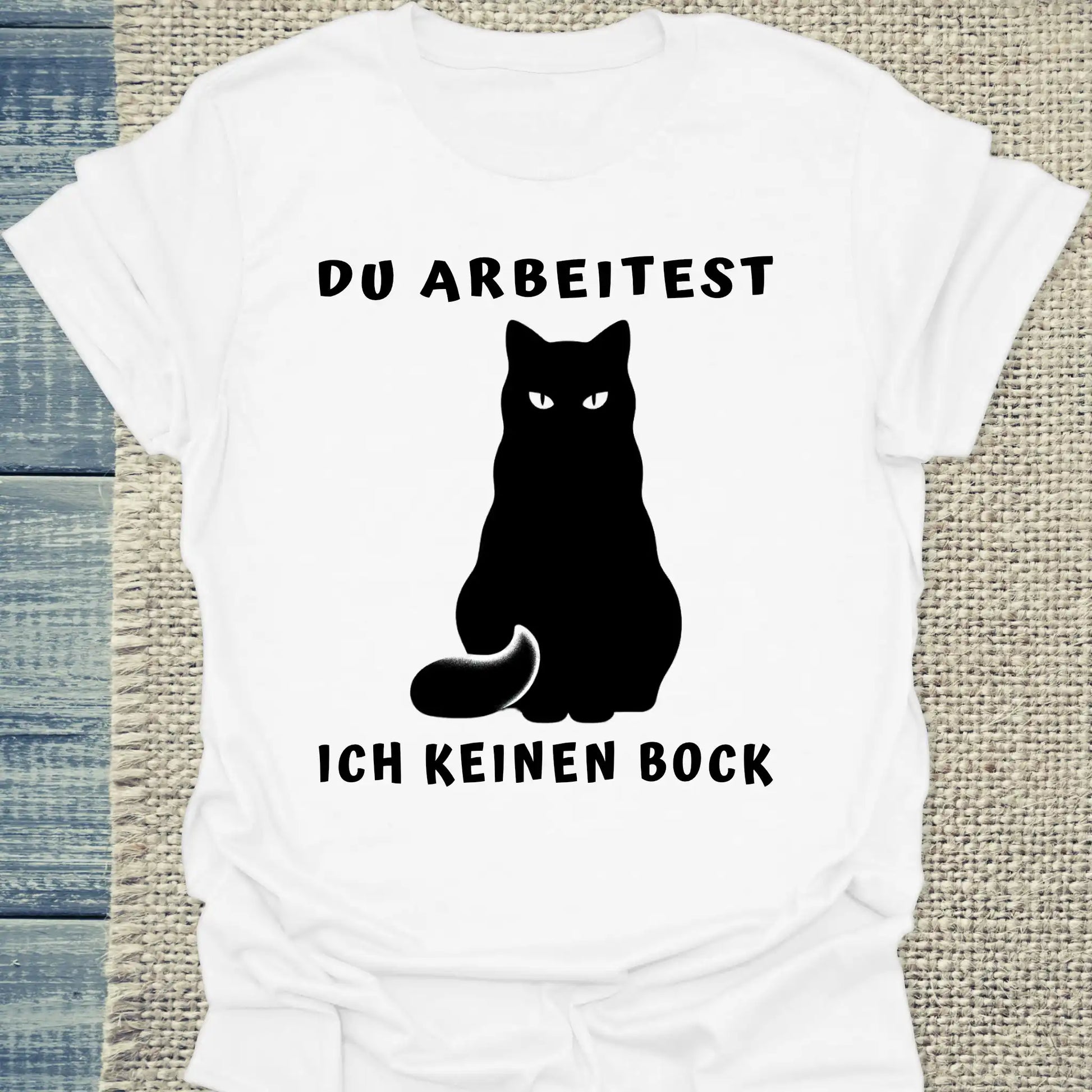T-Shirt - Du Arbeitest - Ich keinen Bock - Unisex - Katze Weiß
