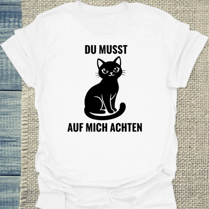 T-Shirt - Du musst auf mich achten - Unisex - Katze Weiß