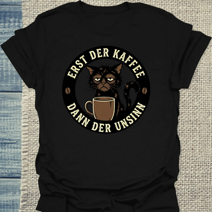 T-Shirt - Erst Kaffee - Dann der Unsinn - Unisex - Katze & Kaffee Schwarz