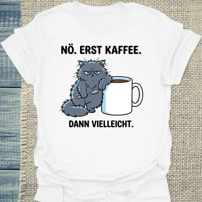 T-Shirt - Erst Kaffee, dann vielleicht - Unisex - Katze & Kaffee Weiß