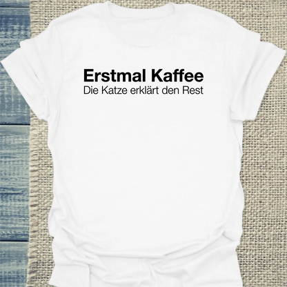 T-Shirt - Erstmal Kaffee - Unisex - Katze & Kaffee Weiß