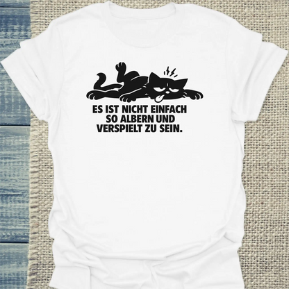 T-Shirt - Es ist nicht einfach, so albern und verspielt zu sein - Unisex - Katze Weiß