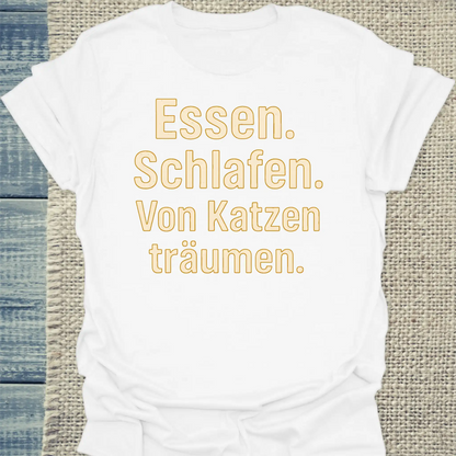 T-Shirt - Essen. Schlafen. Von Katzen träumen. - Unisex - Katze Weiß
