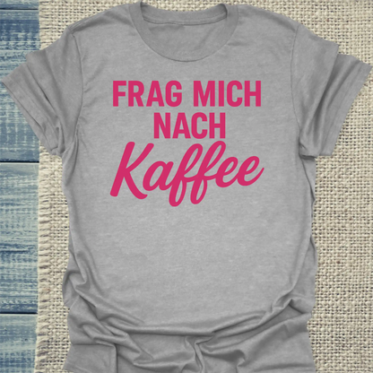 T-Shirt - Frag mich nach Kaffee - Unisex - Kaffee Grau
