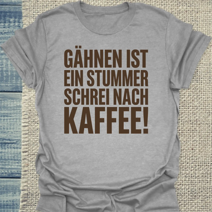 T-Shirt - Gähnen ist ein stummer Schrei nach Kaffee! - Unisex - Kaffee Grau