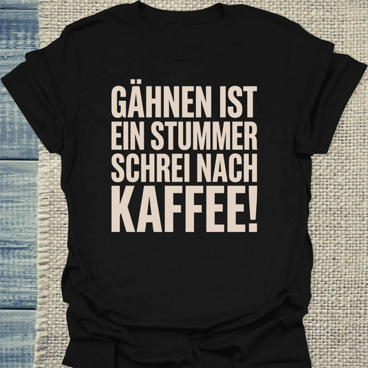 T-Shirt - Gähnen ist ein stummer Schrei nach Kaffee! - Unisex - Kaffee Schwarz