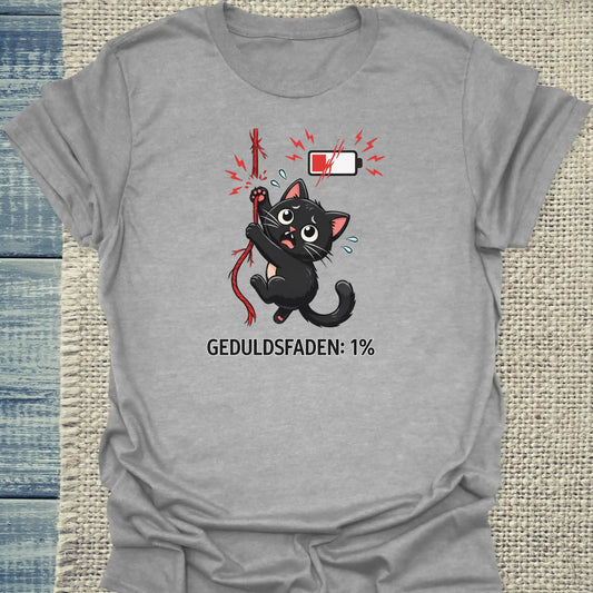 T-Shirt - Geduldsfaden ist bei 1% - Unisex - Katze Grau