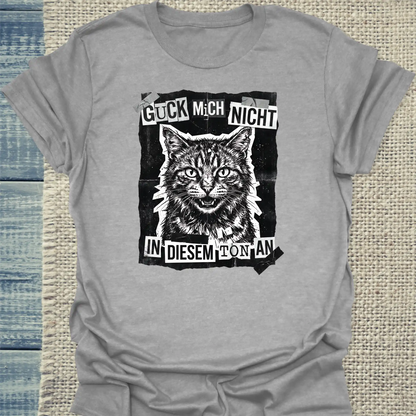 T-Shirt - Guck mich nicht in diesem Ton an - Streetware - Unisex - Katze Grau