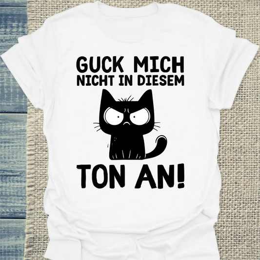 T-Shirt - Guck mich nicht in diesem Ton an - Unisex - Katze Weiß