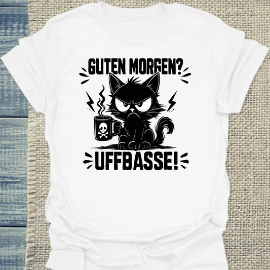 T-Shirt - Guten Morgen? Uffbasse! - Unisex - Katze Weiß